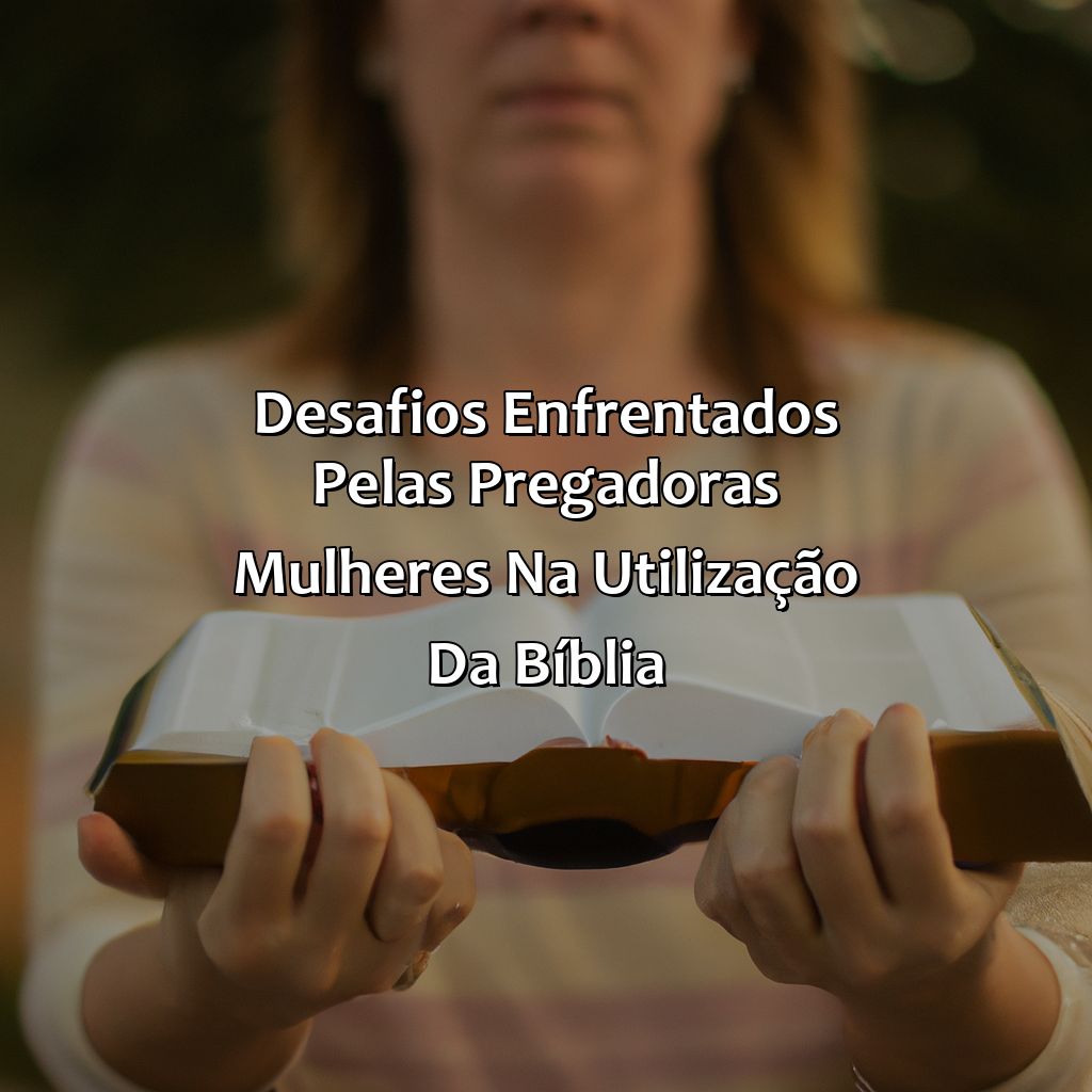 Desafios enfrentados pelas pregadoras mulheres na utilização da Bíblia-a bíblia da pregadora, 