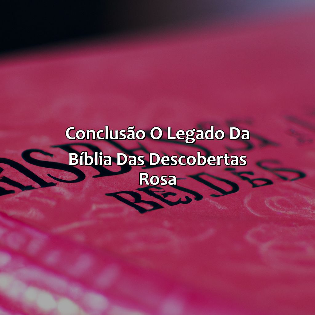 Conclusão: O Legado da Bíblia das Descobertas Rosa-a bíblia das descobertas rosa, 