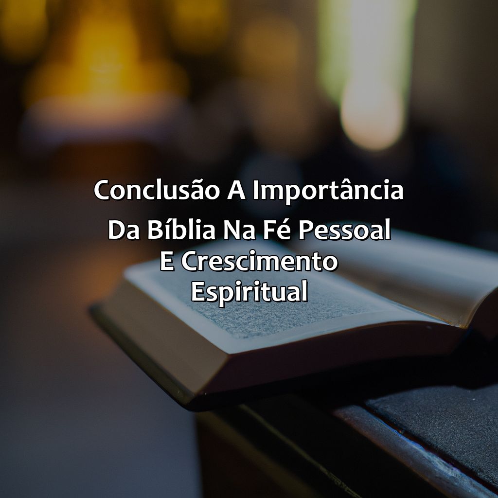 Conclusão: A importância da Bíblia na fé pessoal e crescimento espiritual-a bíblia é a palavra de deus, 