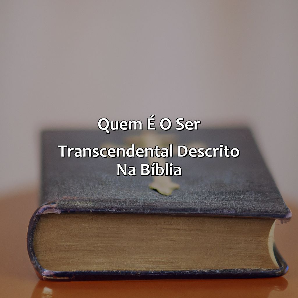 Quem é o Ser Transcendental Descrito na Bíblia?-como a bíblia descreve o ser transcendente, 