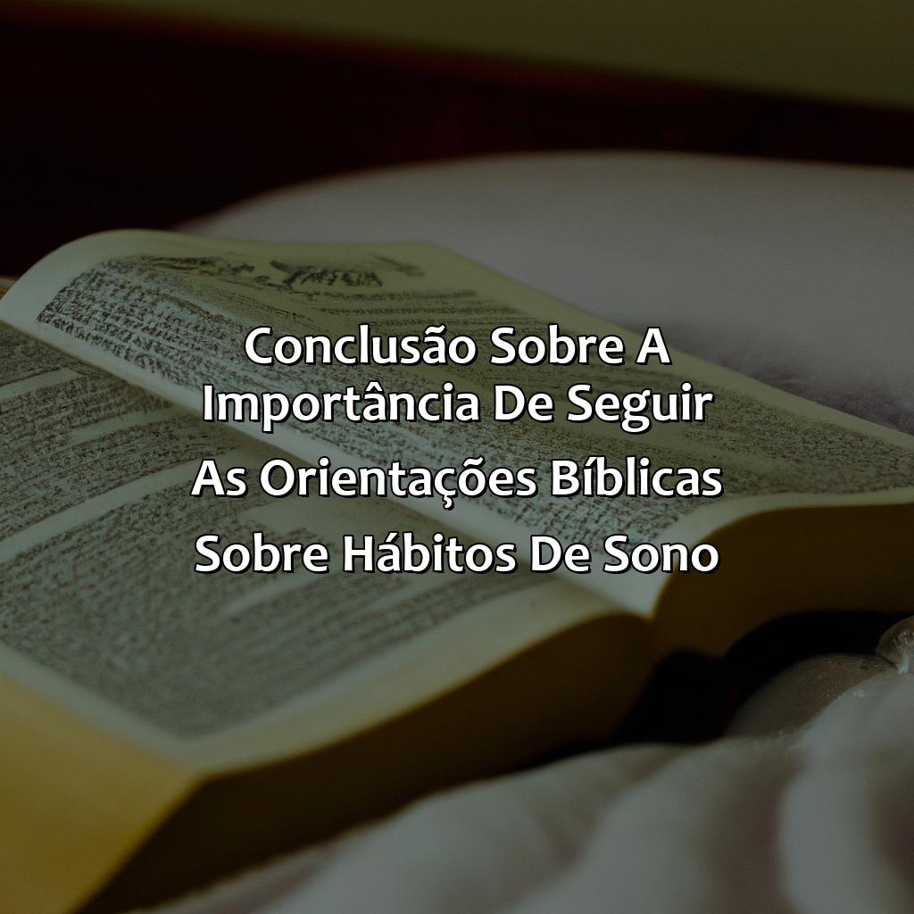 Conclusão sobre a importância de seguir as orientações bíblicas sobre hábitos de sono.