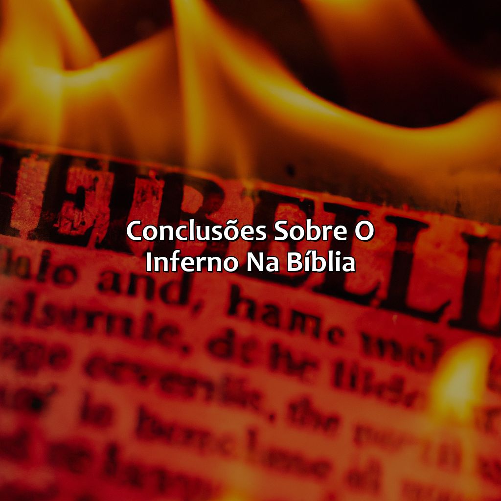 Conclusões sobre o inferno na Bíblia.-como é o inferno segundo a bíblia, 