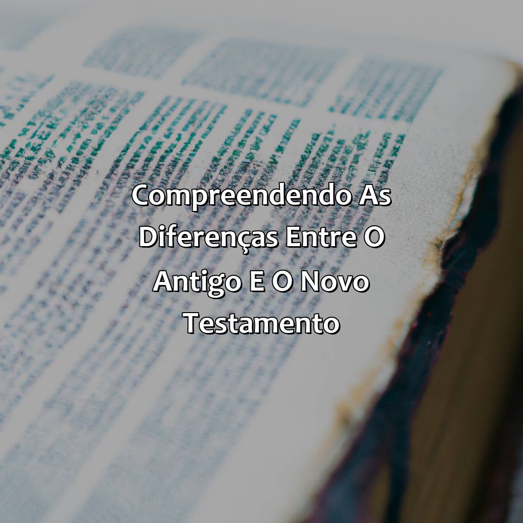 Compreendendo as Diferenças entre o Antigo e o Novo Testamento-como interpretar a bíblia, 