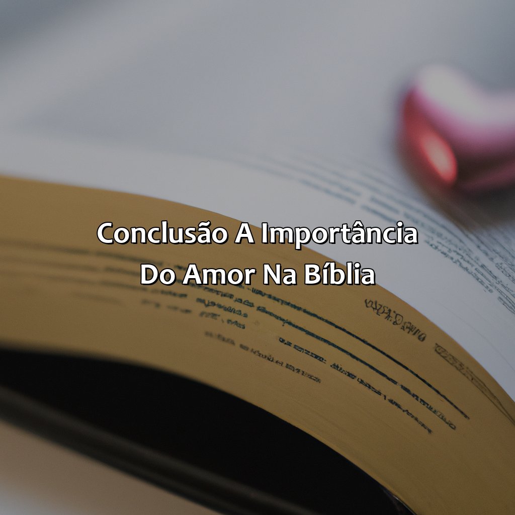 Conclusão: A Importância do Amor na Bíblia-o amor - bíblia, 
