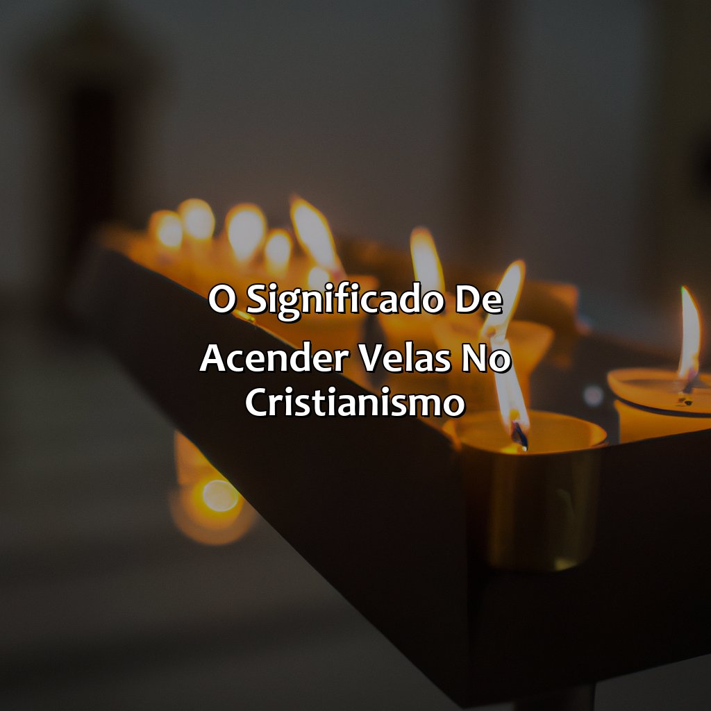 O significado de acender velas no cristianismo-o que a bíblia diz sobre acender velas aos mortos, 