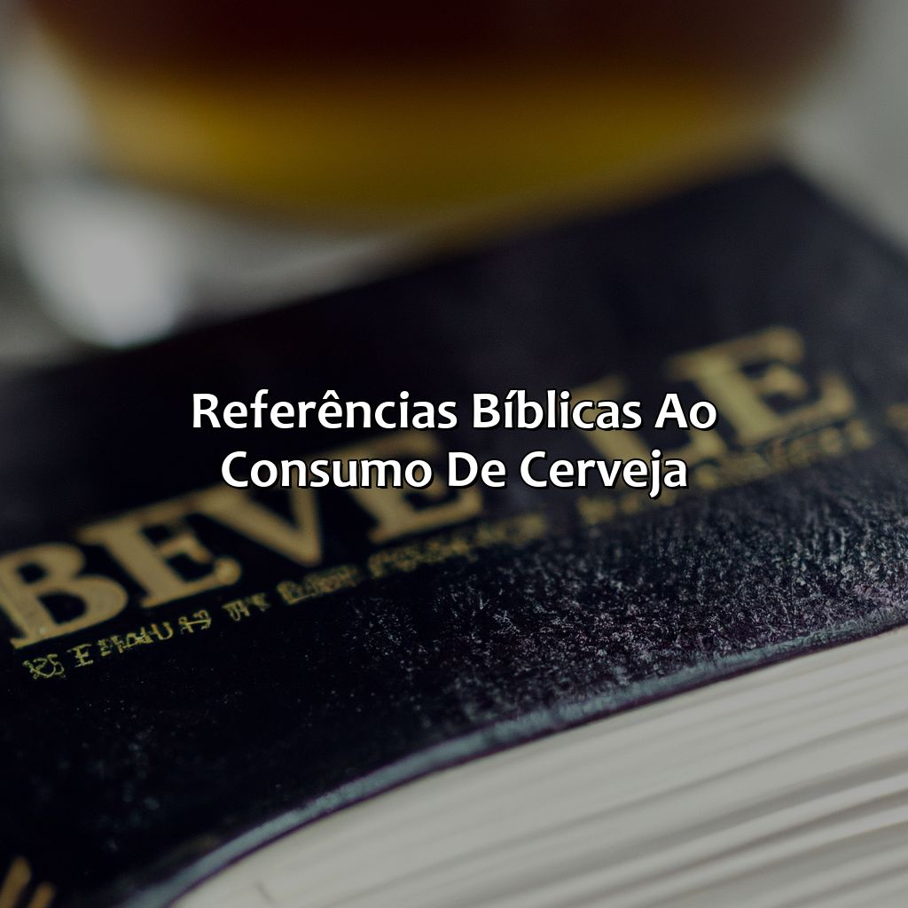 Referências bíblicas ao consumo de cerveja-o que a bíblia diz sobre beber cerveja, 