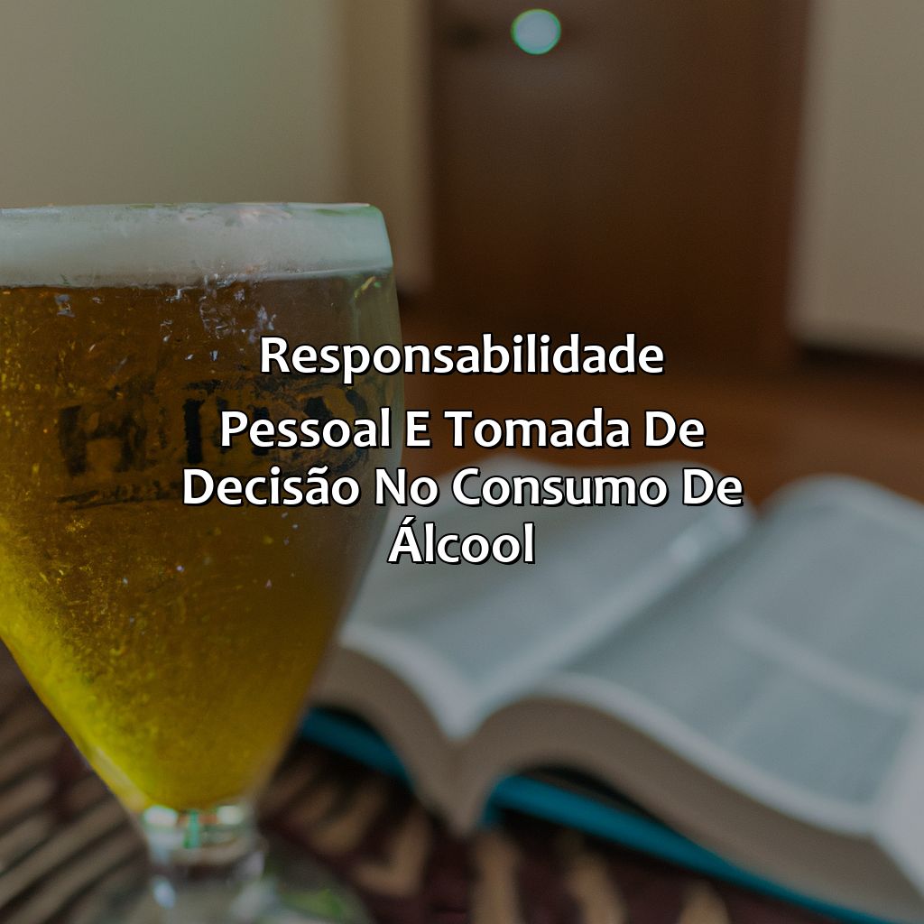 Responsabilidade pessoal e tomada de decisão no consumo de álcool-o que a bíblia diz sobre beber cerveja, 