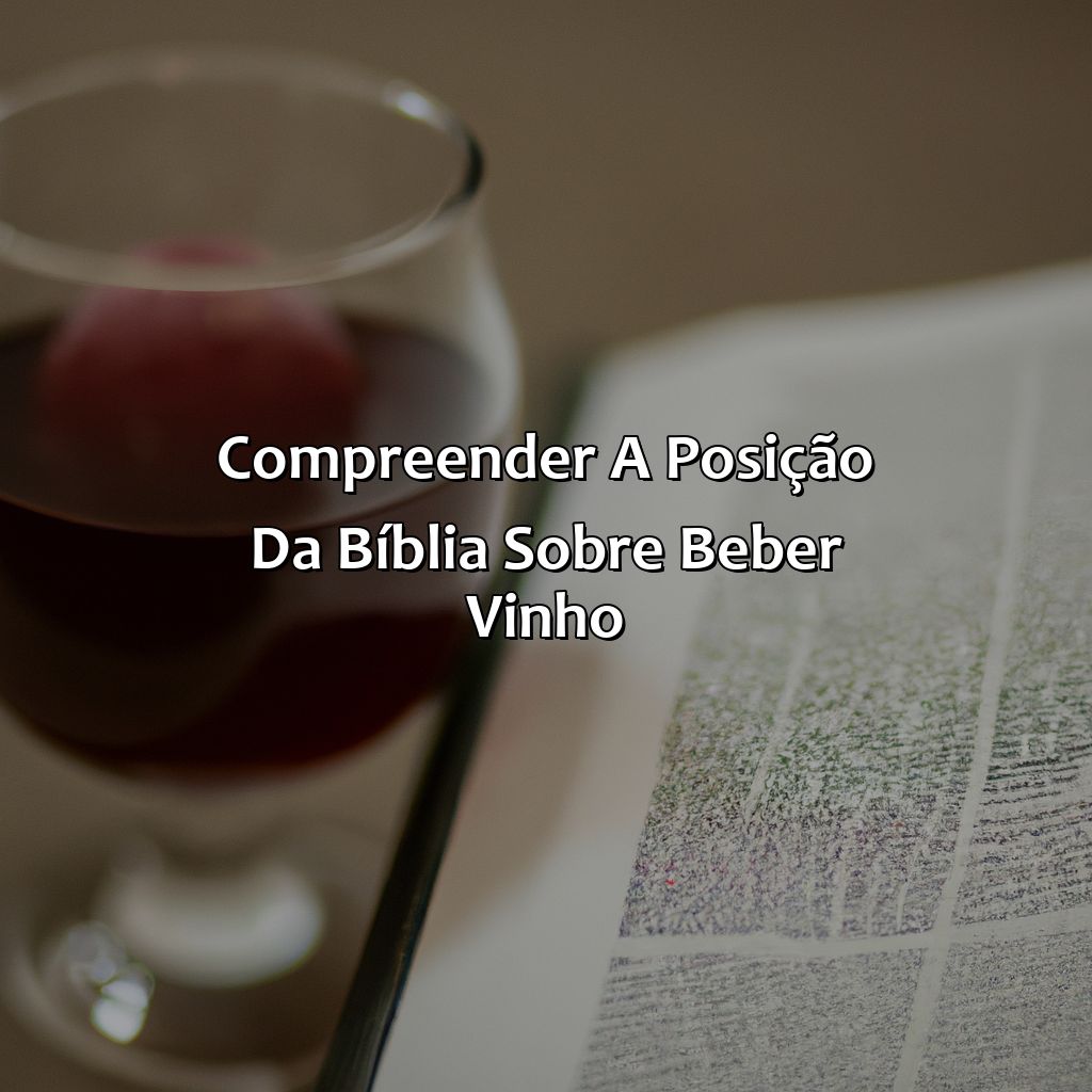 Compreender a posição da Bíblia sobre beber vinho-o que a bíblia diz sobre beber vinho, 