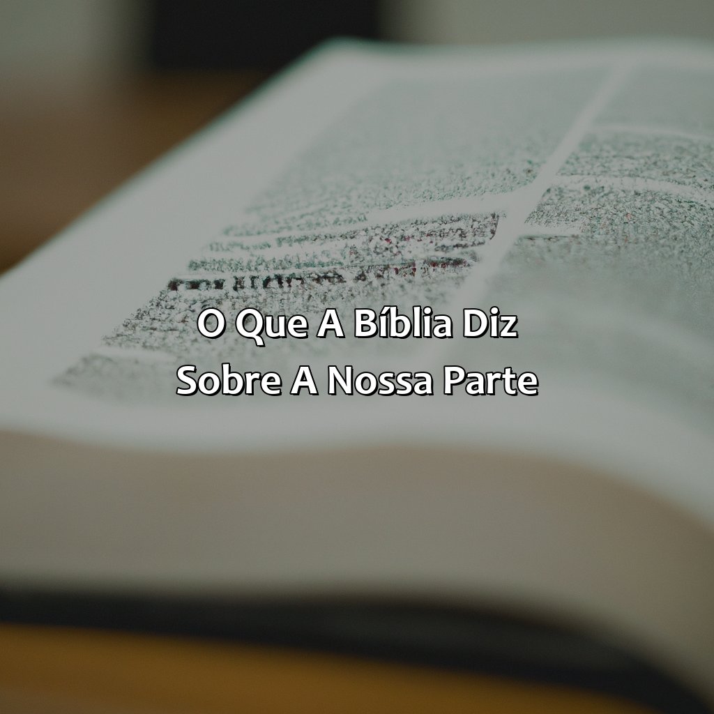 O que a Bíblia diz sobre a nossa parte-o que a bíblia diz sobre fazer a nossa parte, 