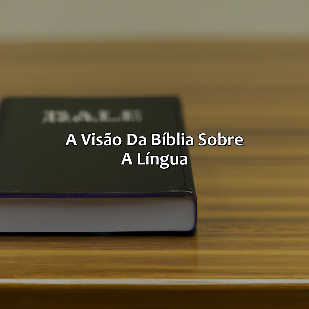 A Visão da Bíblia sobre a Língua-o que a bíblia fala sobre a língua, 