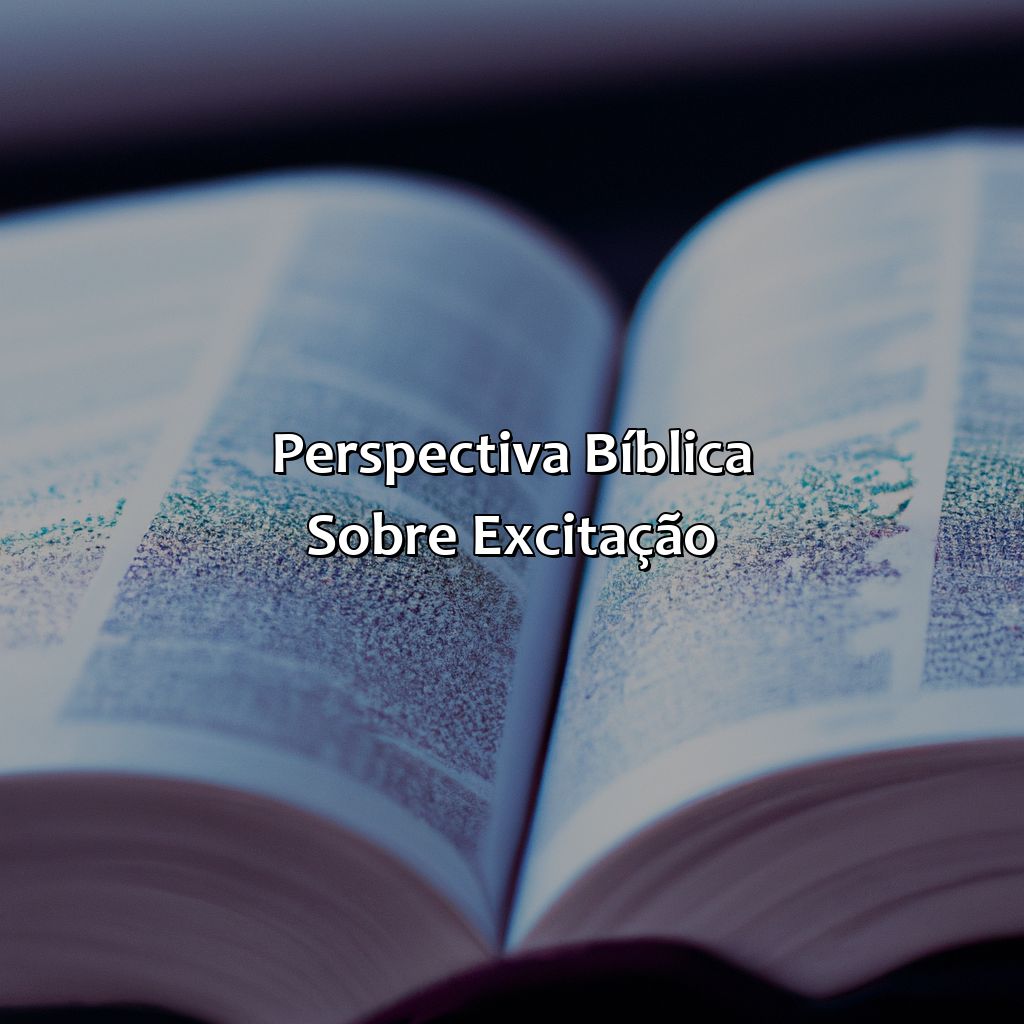 Perspectiva Bíblica sobre Excitação-o que a bíblia fala sobre excitação, 