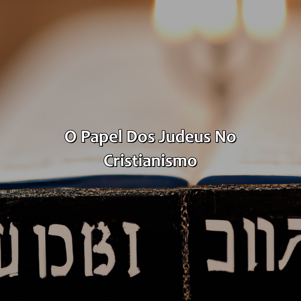 O Papel dos Judeus no Cristianismo-o que a bíblia fala sobre os judeus, 