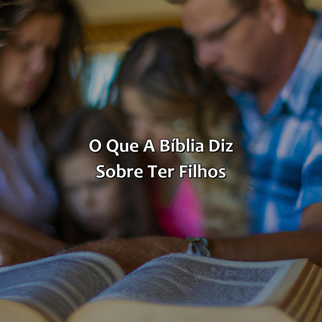 O que a Bíblia diz sobre ter filhos-o que a bíblia fala sobre ter filhos, 