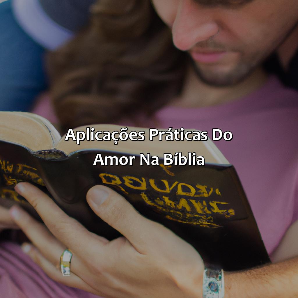 Aplicações Práticas do Amor na Bíblia-o que é amor segundo a bíblia, 