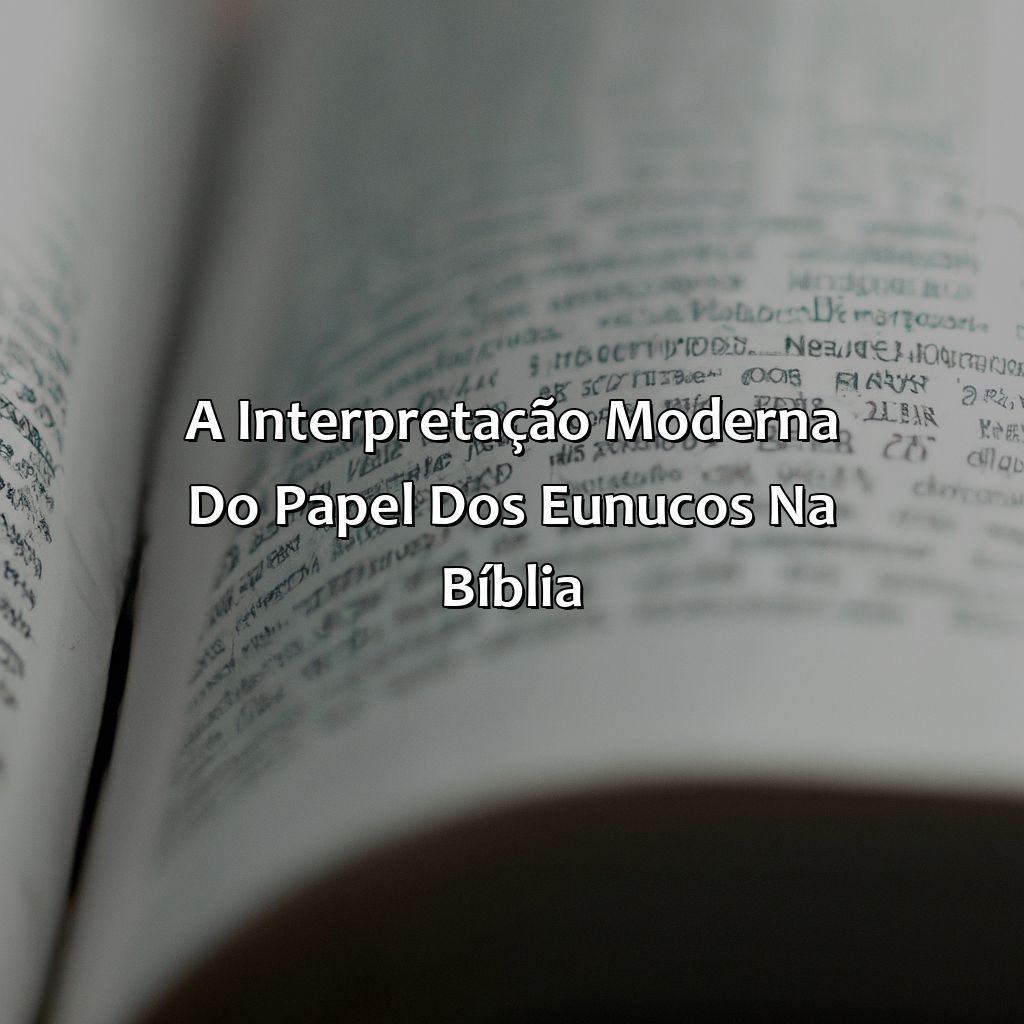 A interpretação moderna do papel dos eunucos na Bíblia.-o que é eunuco na bíblia, 