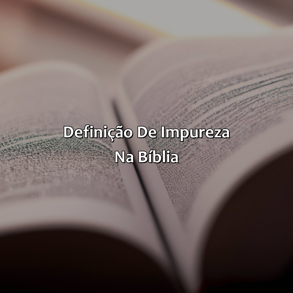 Definição de Impureza na Bíblia-o que é impureza na bíblia, 