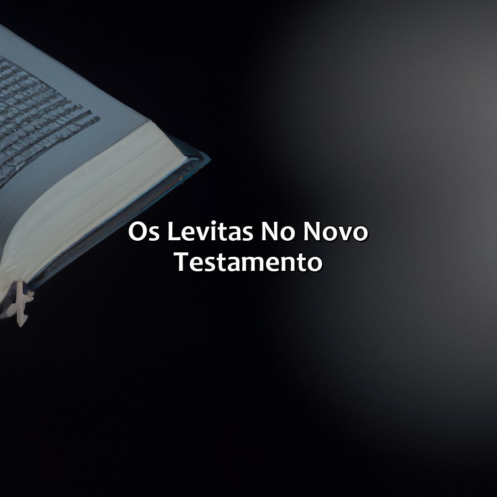 Os Levitas no Novo Testamento-o que é levita na bíblia, 