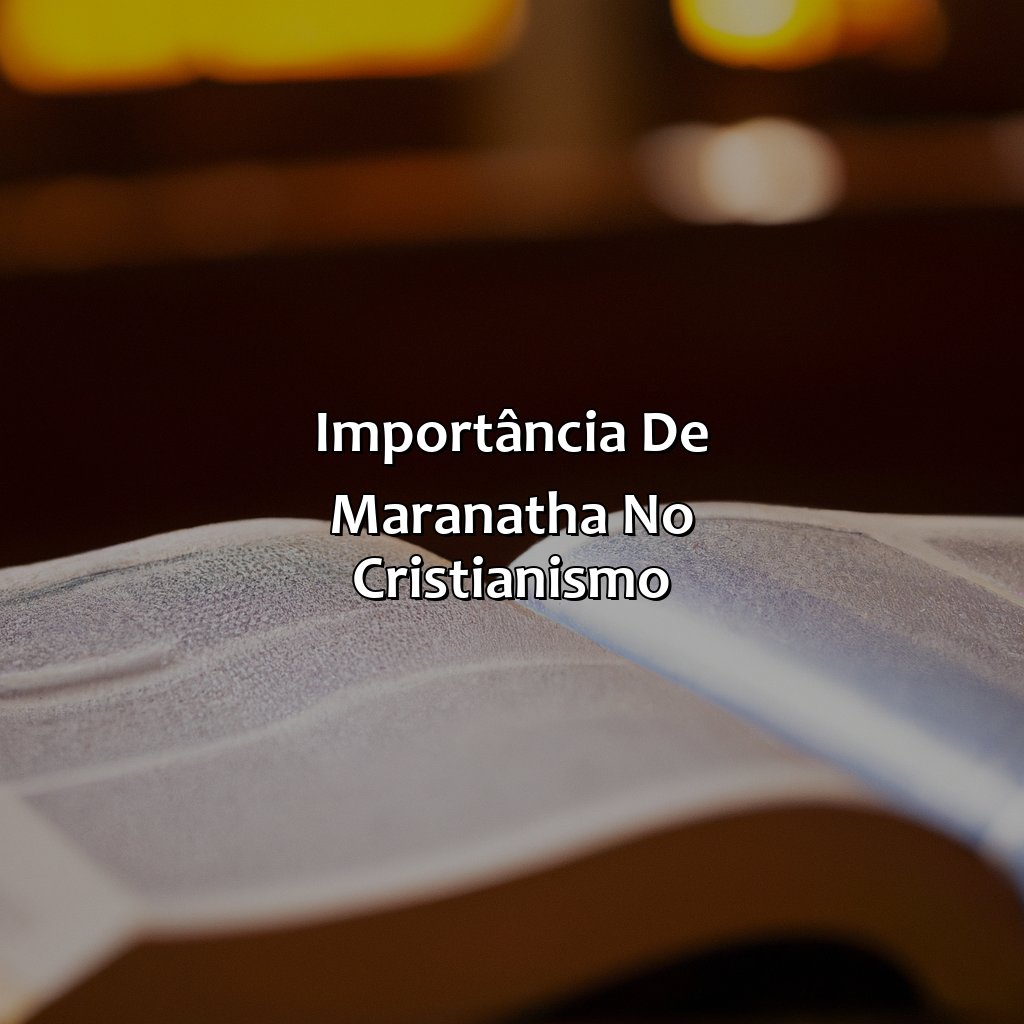 Importância de Maranatha no Cristianismo-o que é maranata na bíblia, 