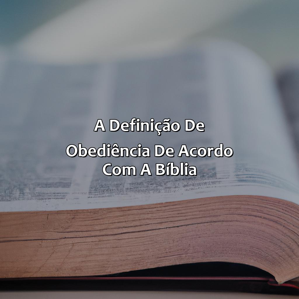 A Definição de Obediência de acordo com a Bíblia-o que é obediência segundo a bíblia, 