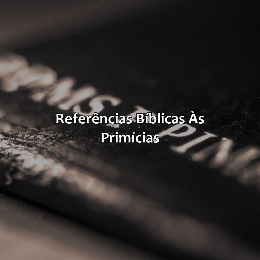 Referências bíblicas às Primícias-o que é primícias na bíblia, 