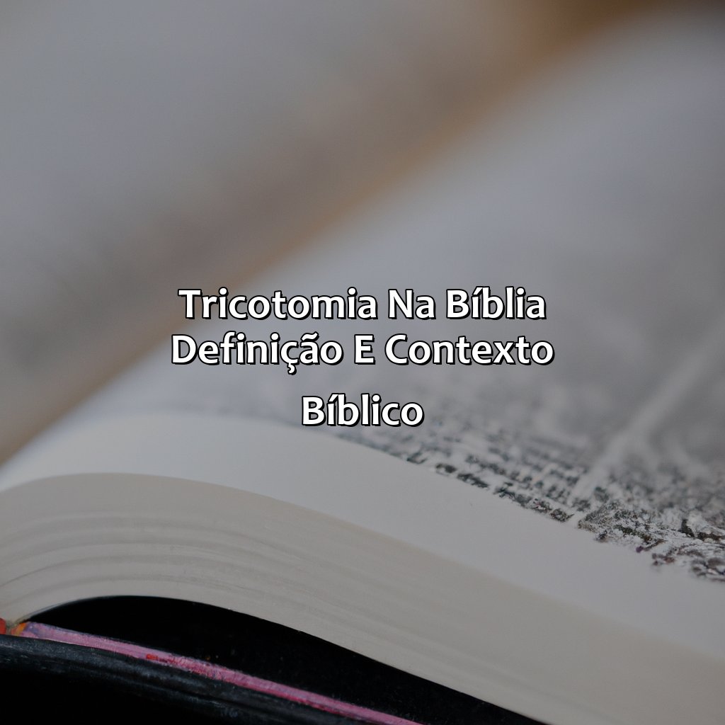Tricotomia na Bíblia: definição e contexto bíblico-o que é tricotomia na bíblia, 