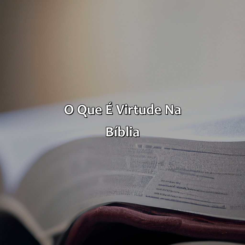 O que é virtude na Bíblia?-o que é virtude na bíblia, 