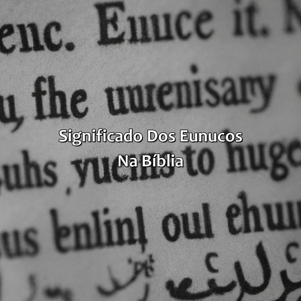 Significado dos Eunucos na Bíblia-o que era eunuco na bíblia, 