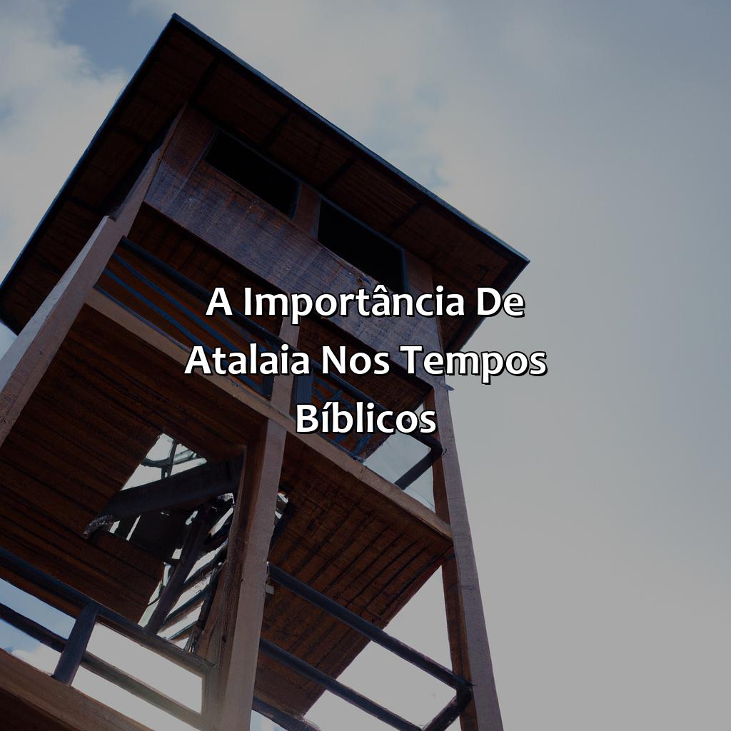 A importância de Atalaia nos tempos bíblicos-o que significa atalaia na bíblia, 