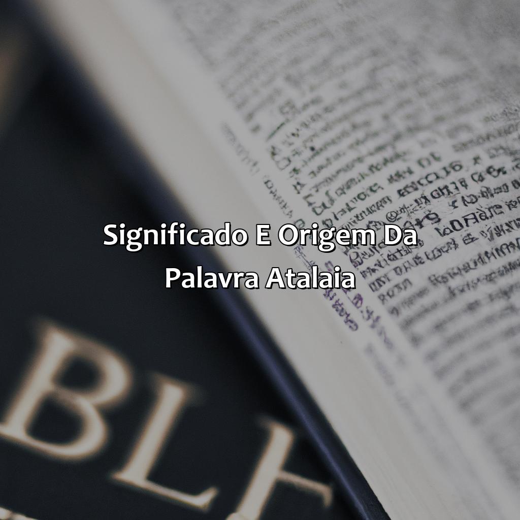 Significado e origem da palavra Atalaia-o que significa atalaia na bíblia, 