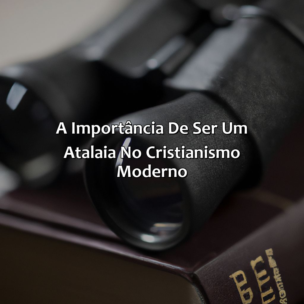 A importância de ser um Atalaia no cristianismo moderno-o que significa atalaia na bíblia, 