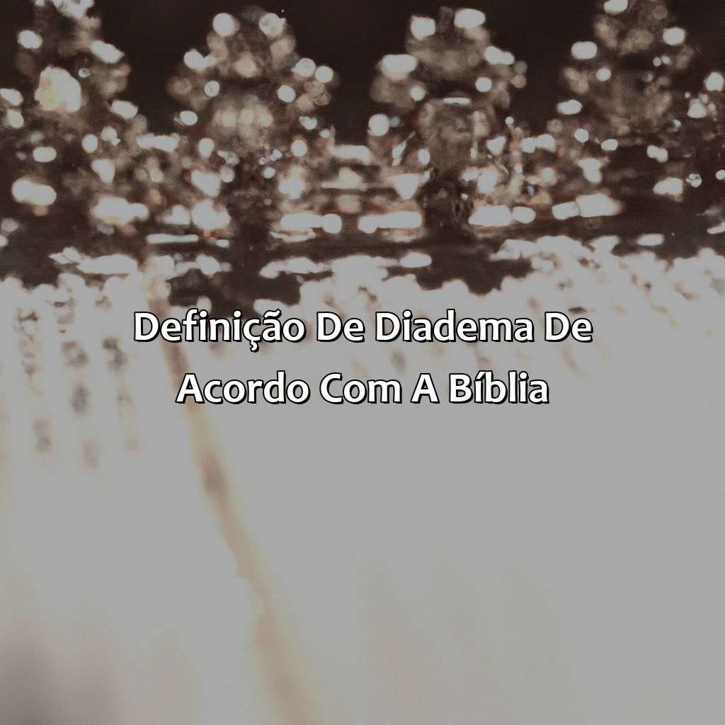 Definição de Diadema de acordo com a Bíblia.-o que significa diadema na bíblia, 