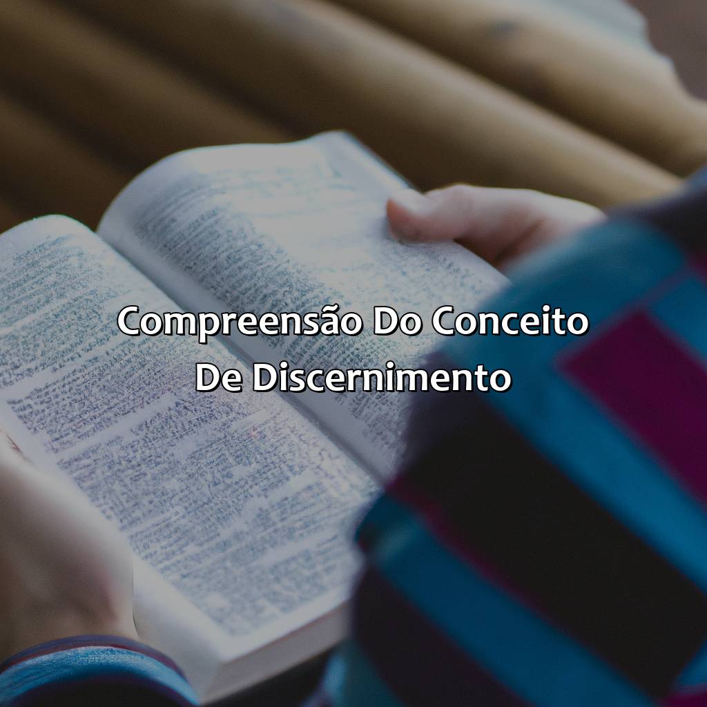 Compreensão do Conceito de Discernimento-o que significa discernir na bíblia, 