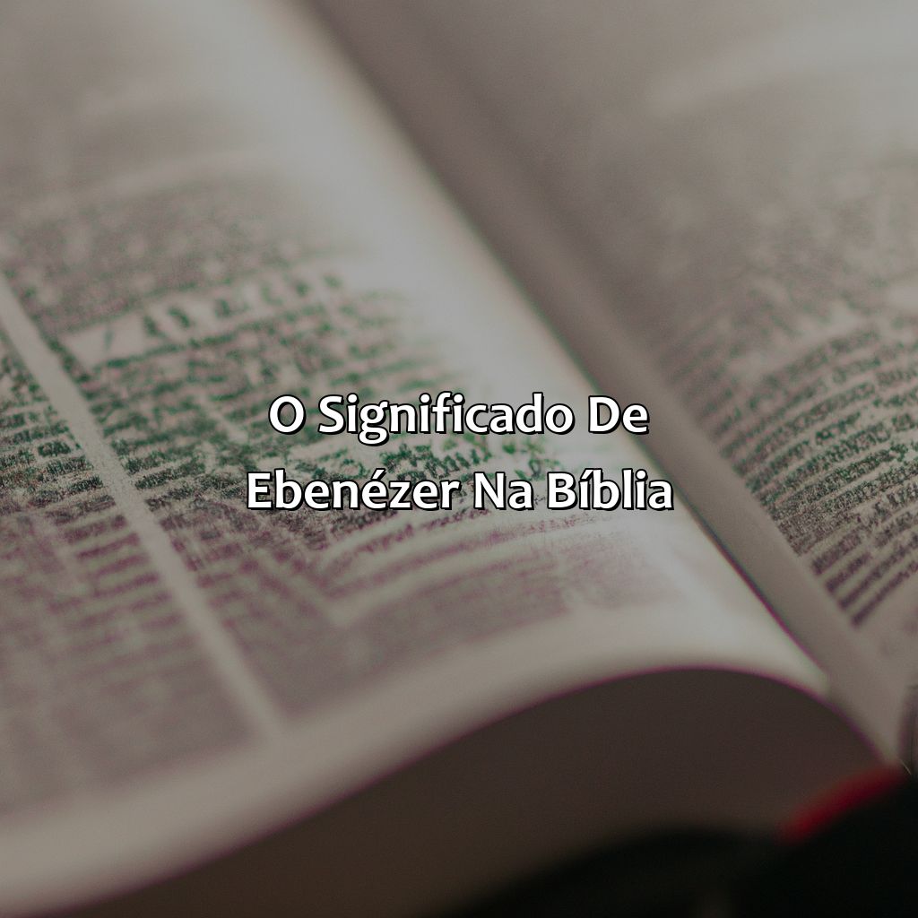 O significado de Ebenézer na Bíblia-o que significa ebenézer na bíblia, 
