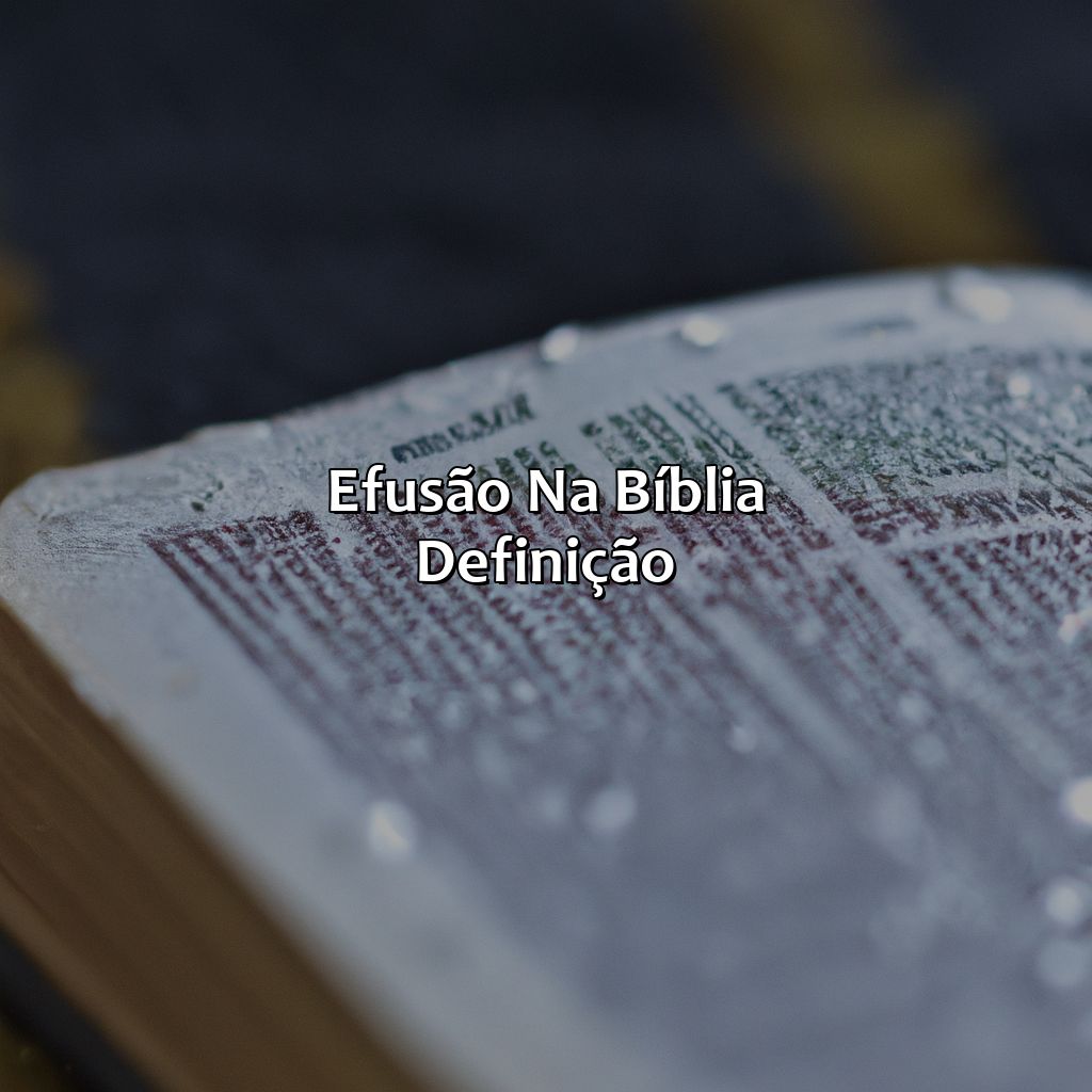 Efusão na Bíblia: definição-o que significa efusão na bíblia, 