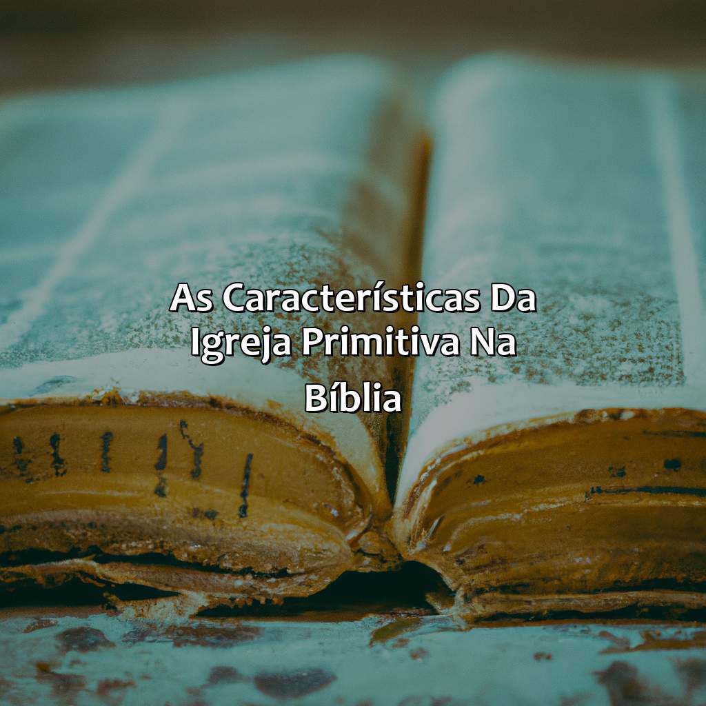 As características da igreja primitiva na bíblia-o que significa igreja primitiva na bíblia, 