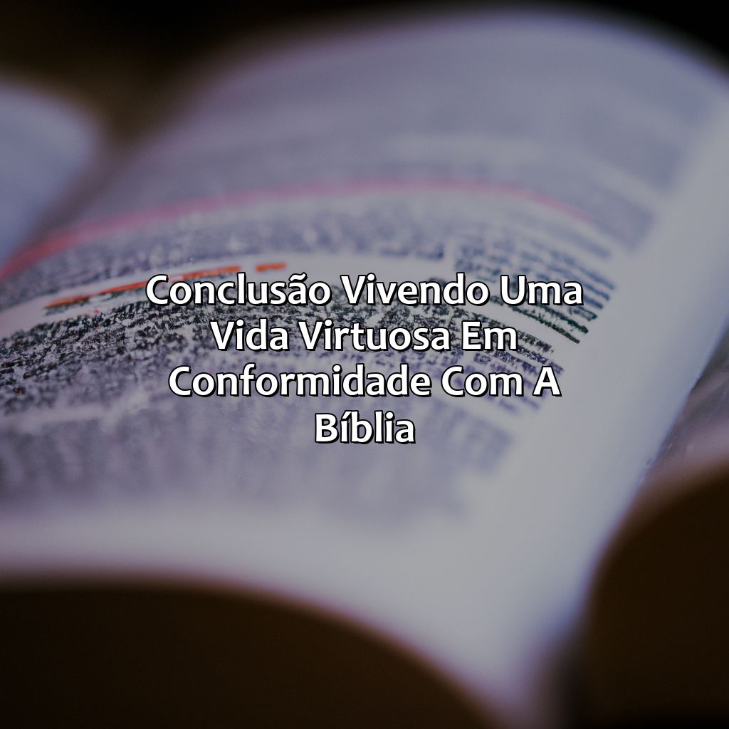 Conclusão: Vivendo uma vida virtuosa em conformidade com a Bíblia.-o que significa lascívia na bíblia, 