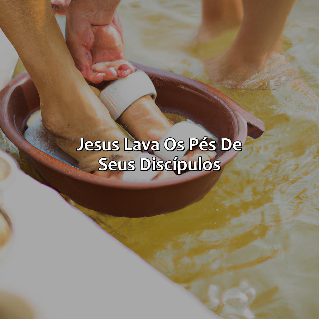 Jesus lava os pés de seus discípulos-o que significa lavar os pés na bíblia, 