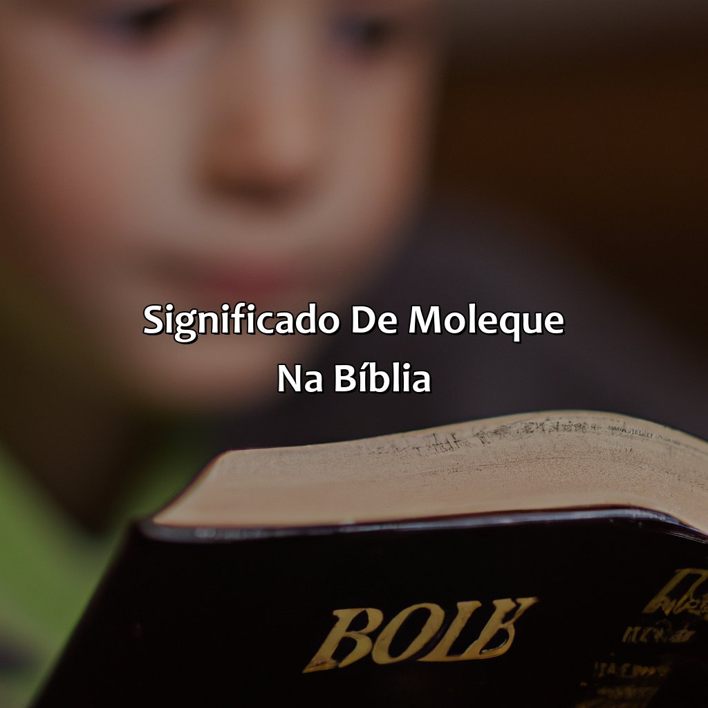 Significado de Moleque na Bíblia-o que significa moleque na bíblia, 