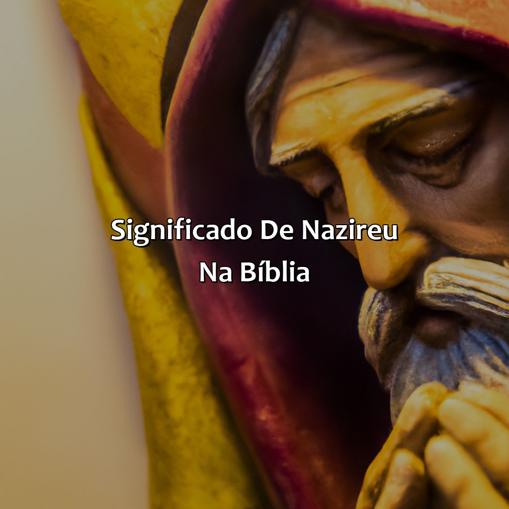 Significado de Nazireu na Bíblia-o que significa nazireu na bíblia, 