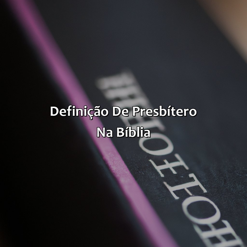 Definição de Presbítero na Bíblia-o que significa presbítero na bíblia, 