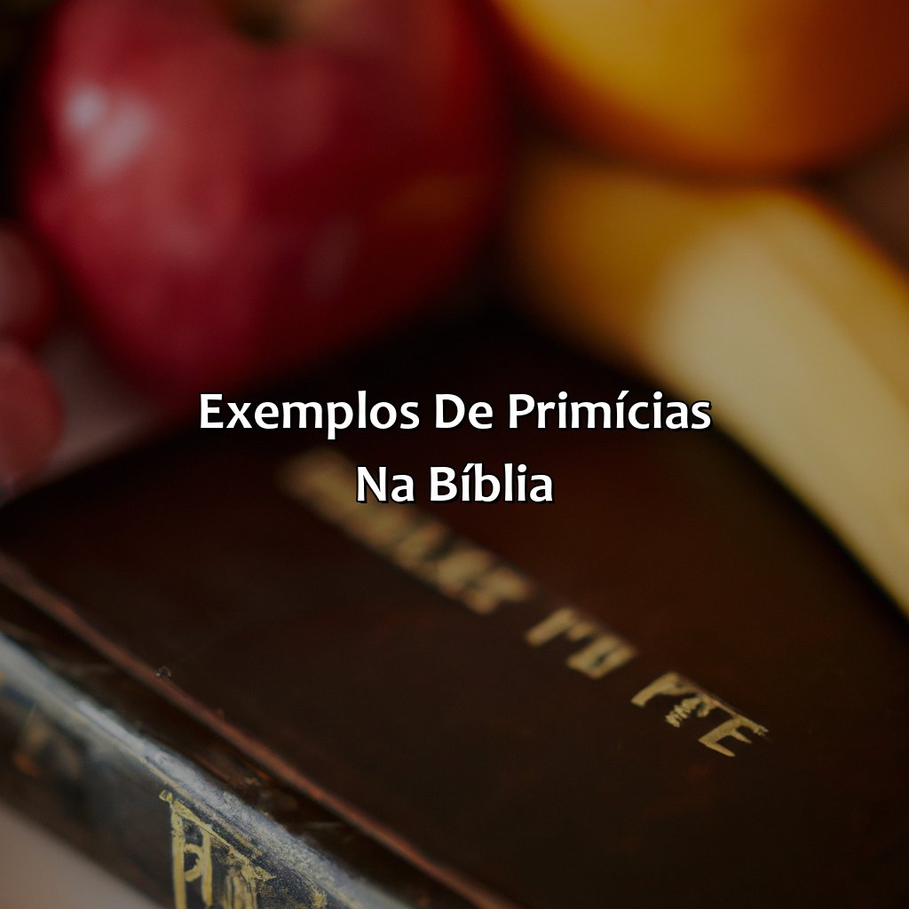 Exemplos de Primícias na Bíblia-o que significa primícias na bíblia, 