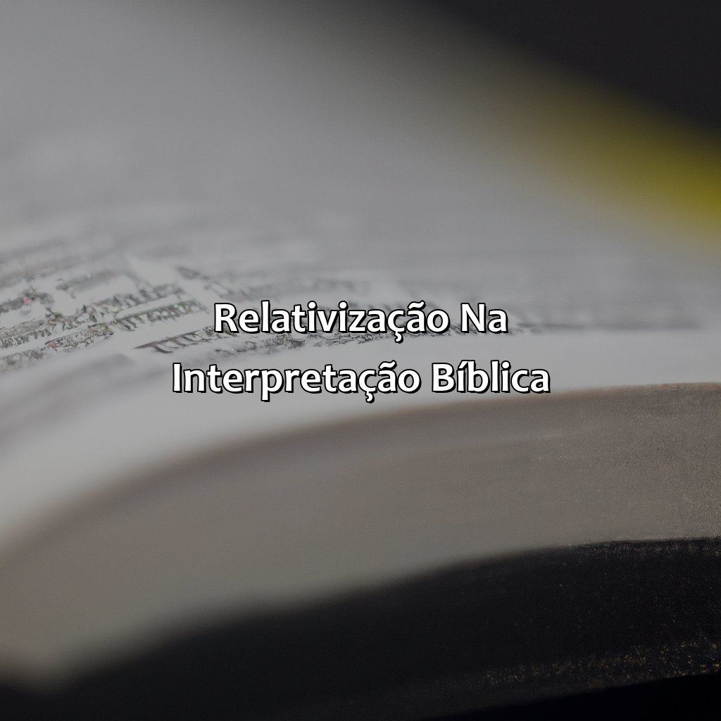 Relativização na interpretação bíblica-o que significa relativização na bíblia, 