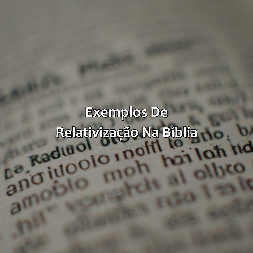 Exemplos de relativização na Bíblia-o que significa relativização na bíblia, 