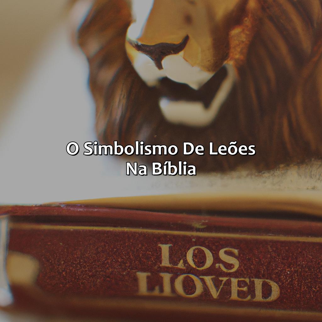 O simbolismo de leões na Bíblia-o que significa sonhar com leão manso na bíblia, 