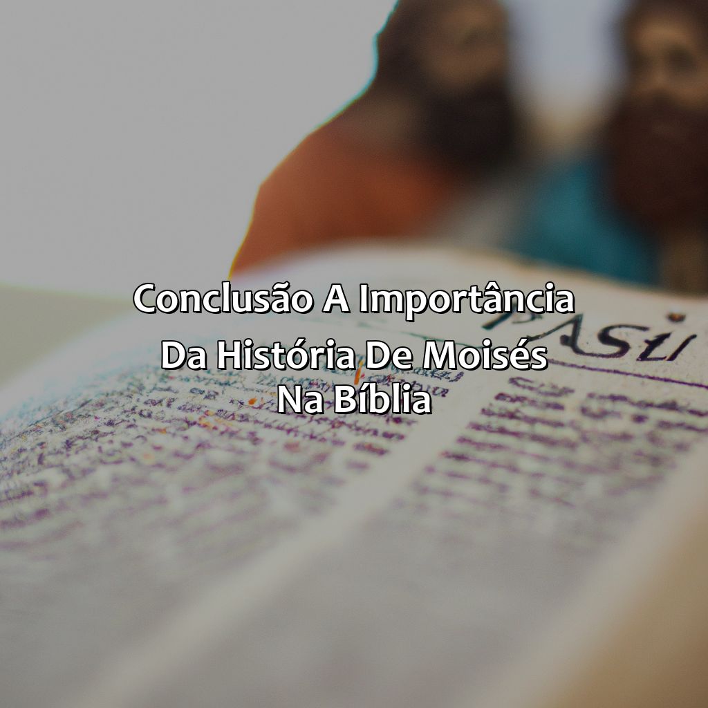 Conclusão: A importância da história de Moisés na Bíblia-onde está a história de moisés na bíblia, 