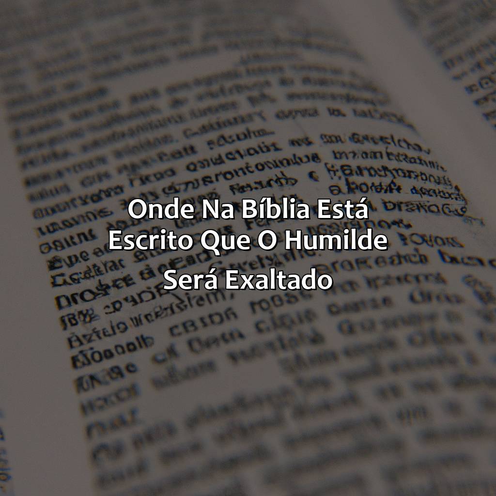 Onde na Bíblia está escrito que o humilde será exaltado?-onde na bíblia está escrito que os humilhados serão exaltados, 