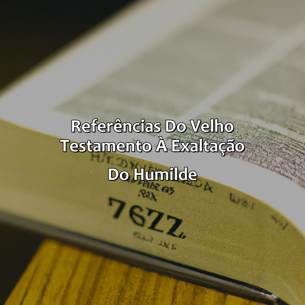 Referências do Velho Testamento à exaltação do humilde-onde na bíblia está escrito que os humilhados serão exaltados, 