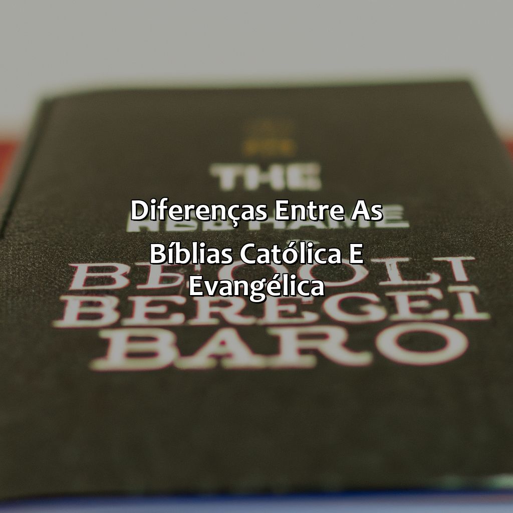 Diferenças entre as Bíblias Católica e Evangélica-qual a diferença da bíblia católica e evangélica, 