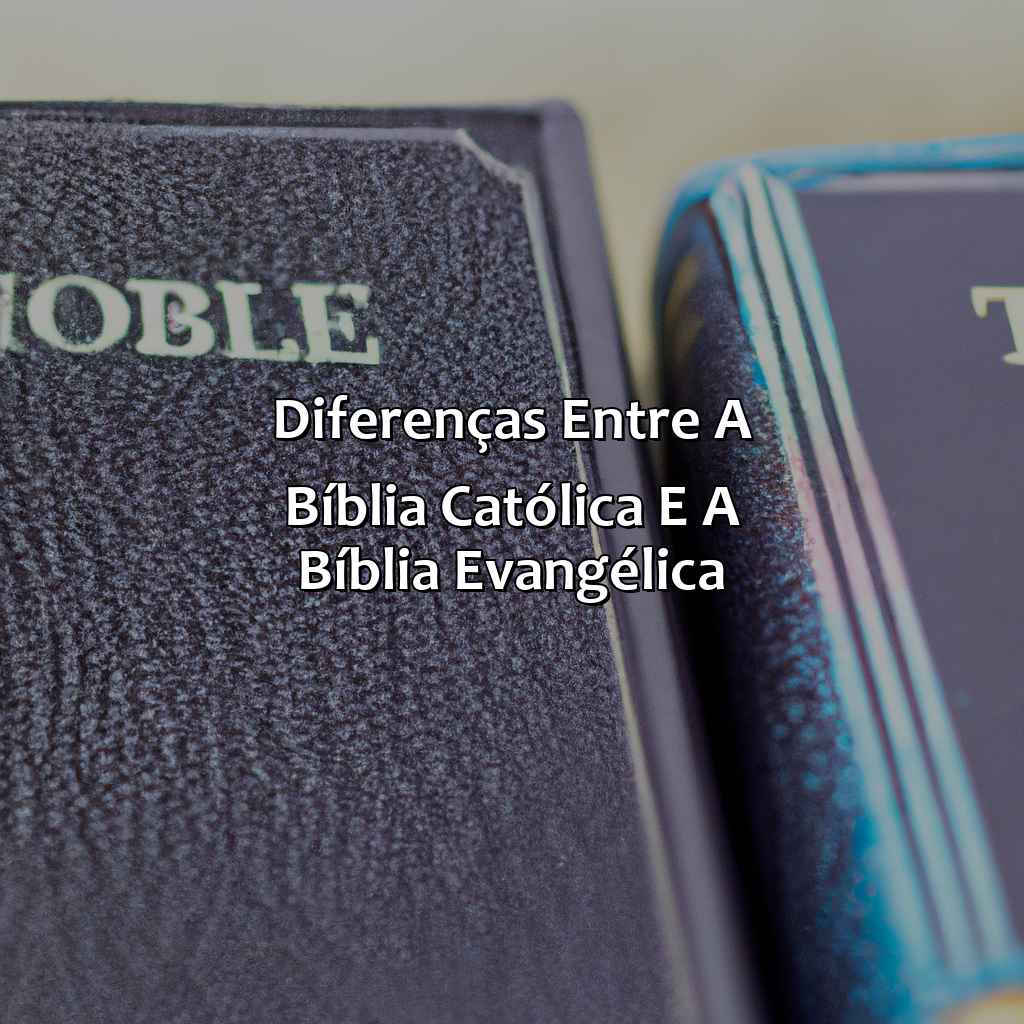 Diferenças entre a Bíblia Católica e a Bíblia Evangélica-qual a diferença entre bíblia católica e evangélica, 