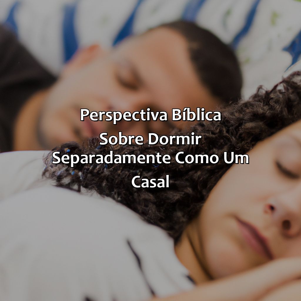 Perspectiva bíblica sobre dormir separadamente como um casal-quando o casal dorme separado bíblia, 
